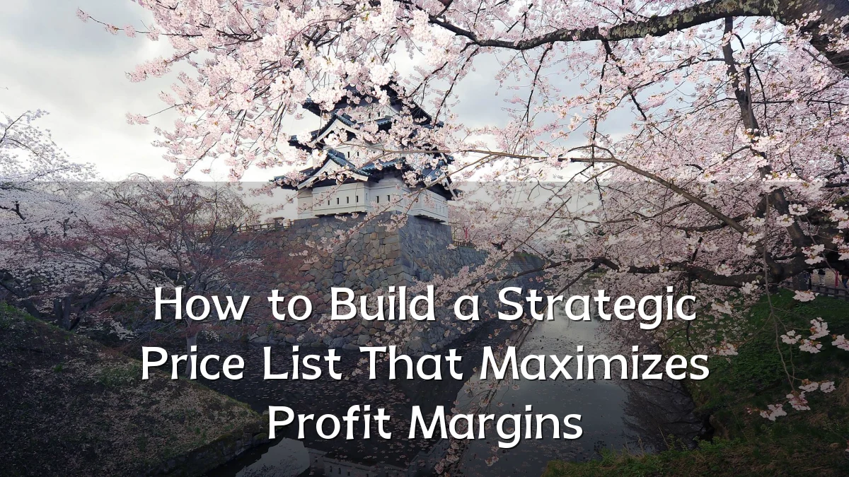 How to Build a Strategic Price List That Maximizes Profit Margins