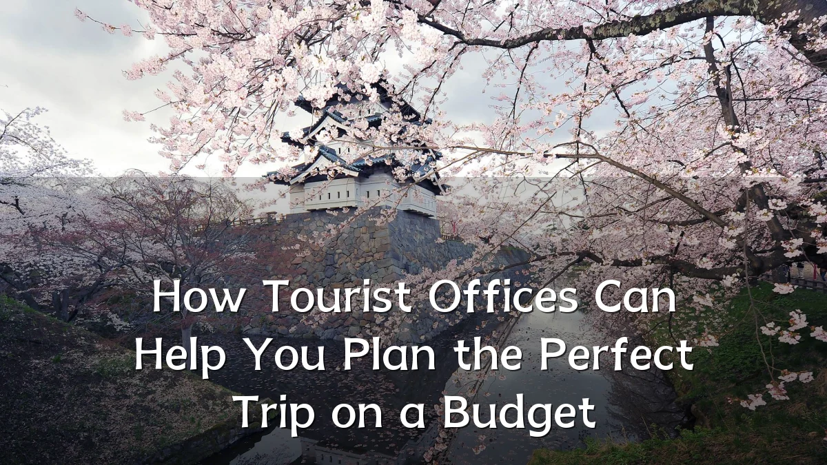 How Tourist Offices Can Help You Plan the Perfect Trip on a Budget