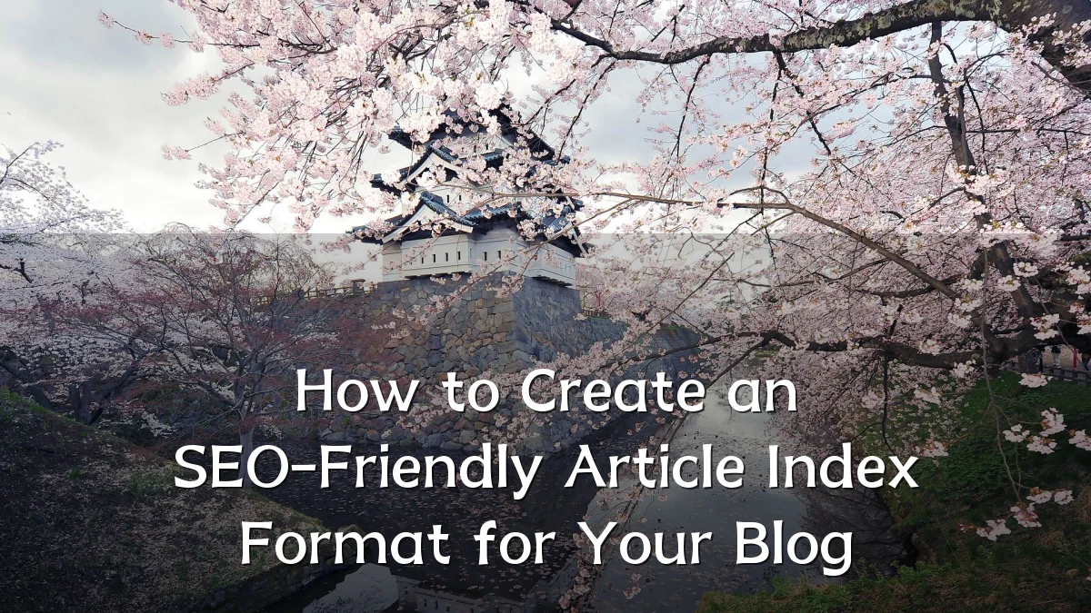 How to Create an SEO-Friendly Article Index Format for Your Blog