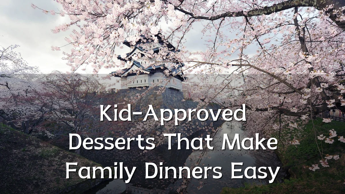 Kid-Approved Desserts That Make Family Dinners Easy