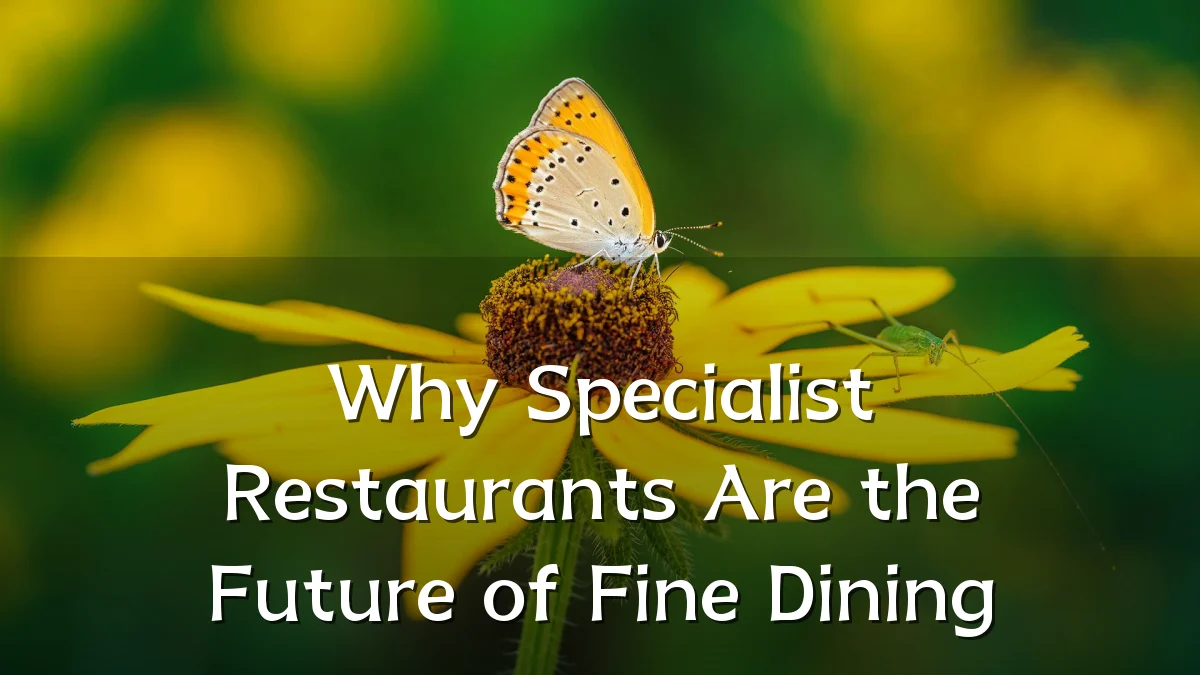 Why Specialist Restaurants Are the Future of Fine Dining