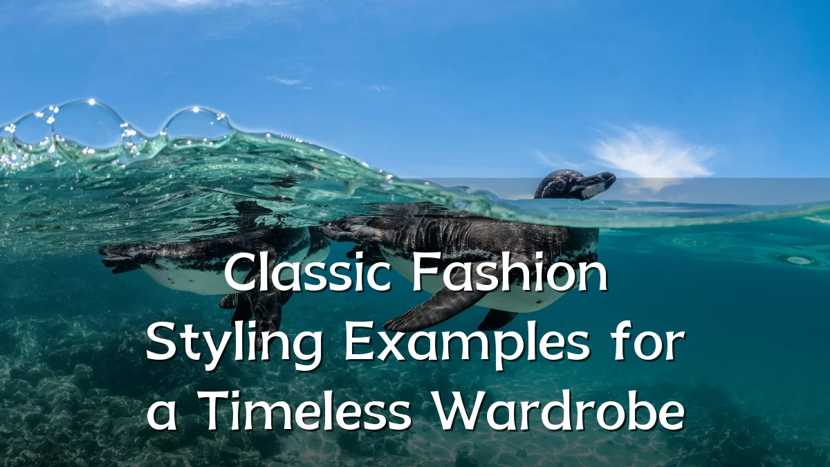Classic Fashion Styling Examples for a Timeless Wardrobe