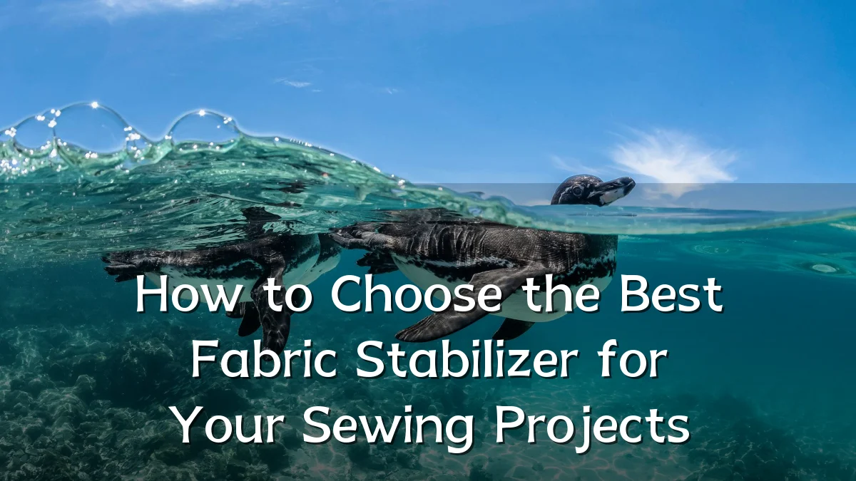 How to Choose the Best Fabric Stabilizer for Your Sewing Projects