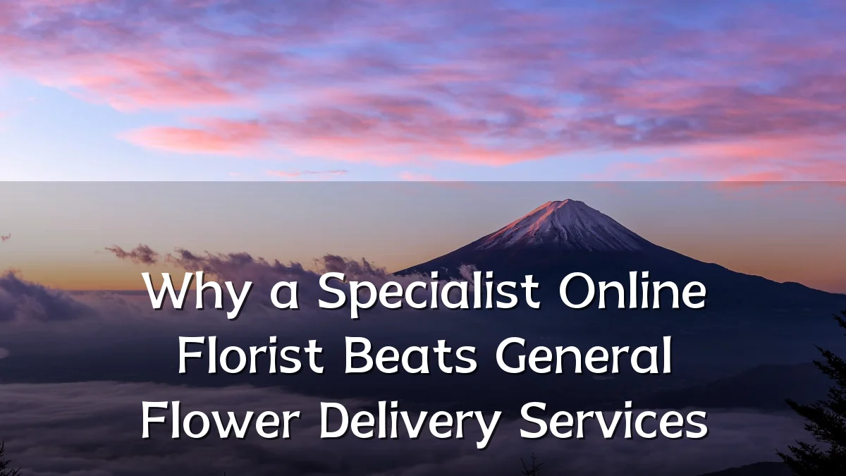 Why a Specialist Online Florist Beats General Flower Delivery Services