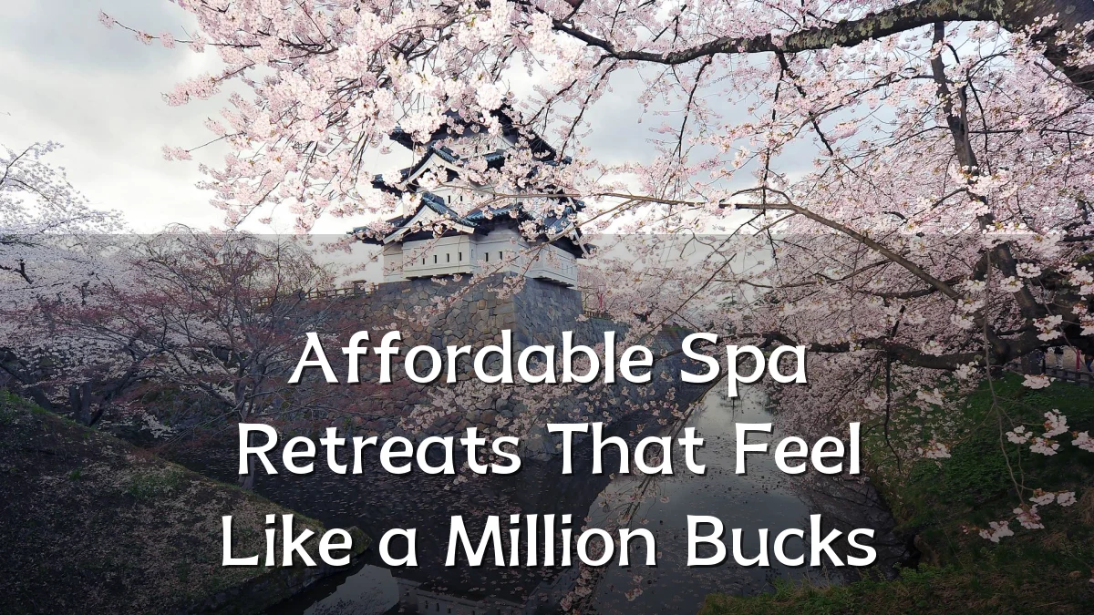 Affordable Spa Retreats That Feel Like a Million Bucks