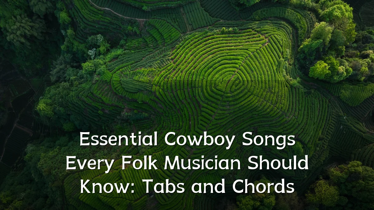 Essential Cowboy Songs Every Folk Musician Should Know: Tabs and Chords