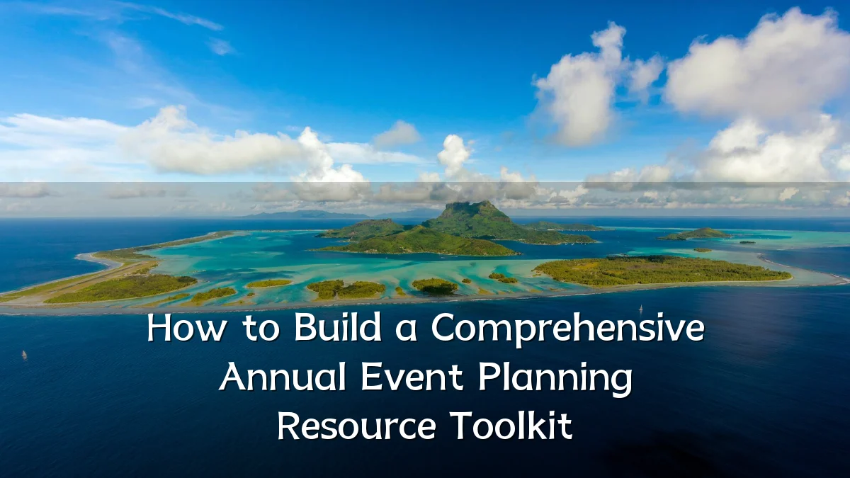 How to Build a Comprehensive Annual Event Planning Resource Toolkit