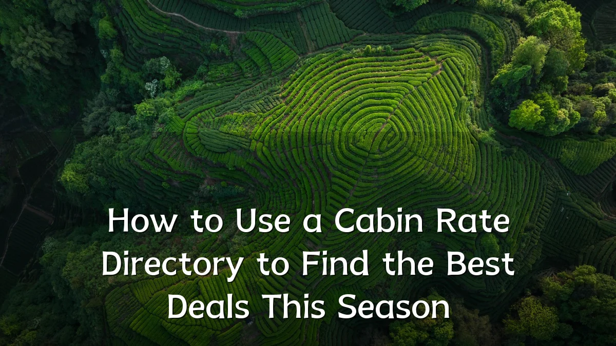 How to Use a Cabin Rate Directory to Find the Best Deals This Season