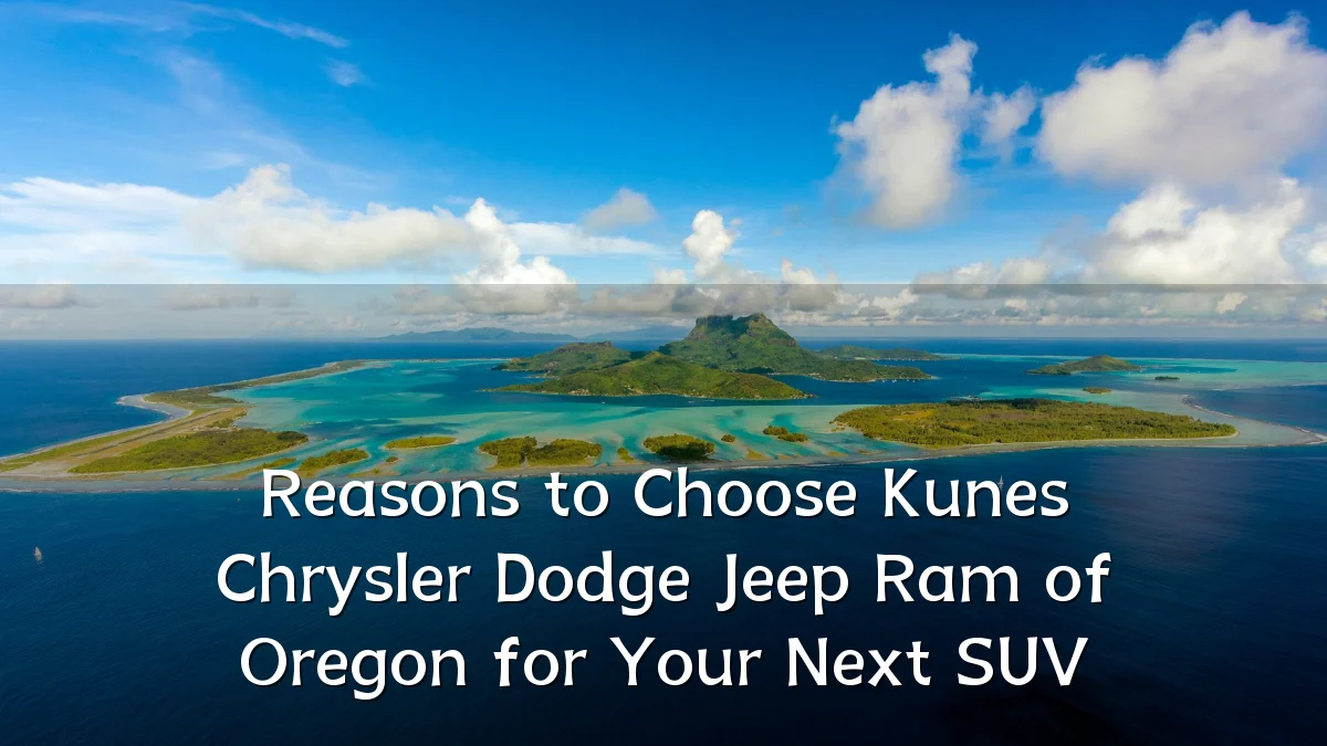 Reasons to Choose Kunes Chrysler Dodge Jeep Ram of Oregon for Your Next SUV