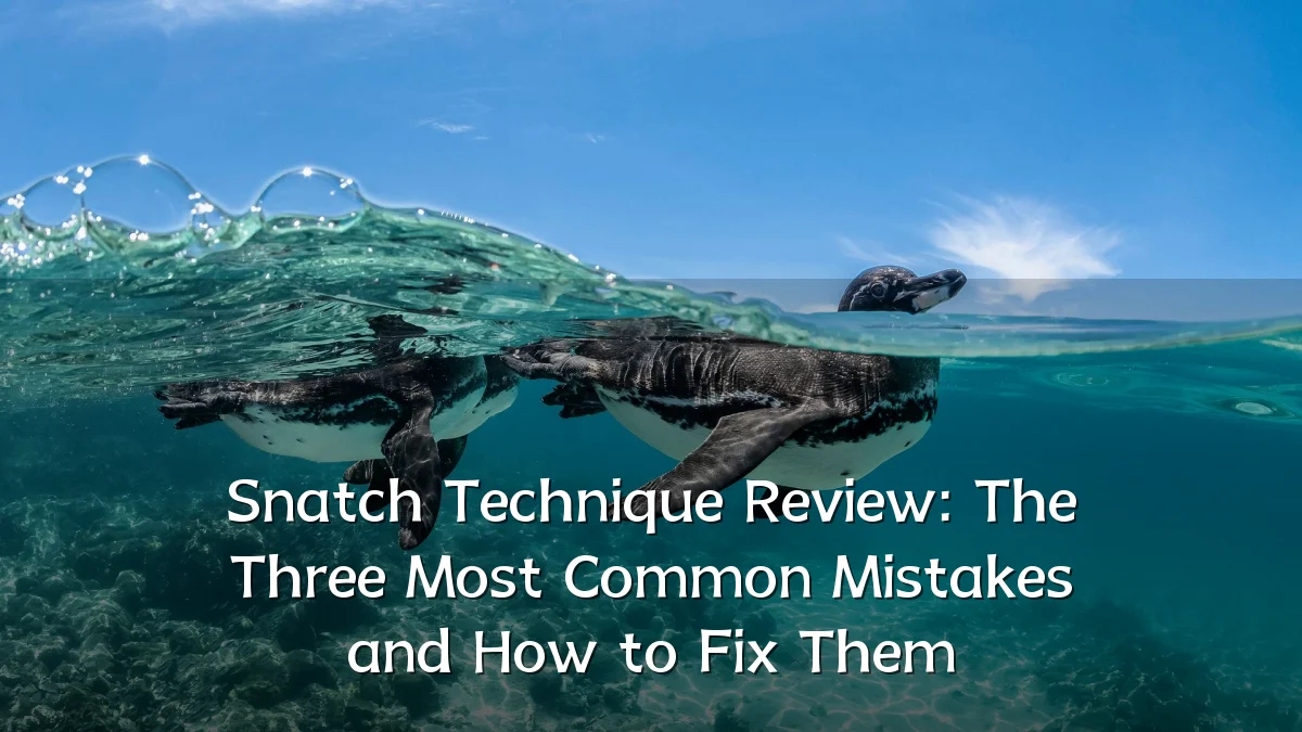 Snatch Technique Review: The Three Most Common Mistakes and How to Fix Them