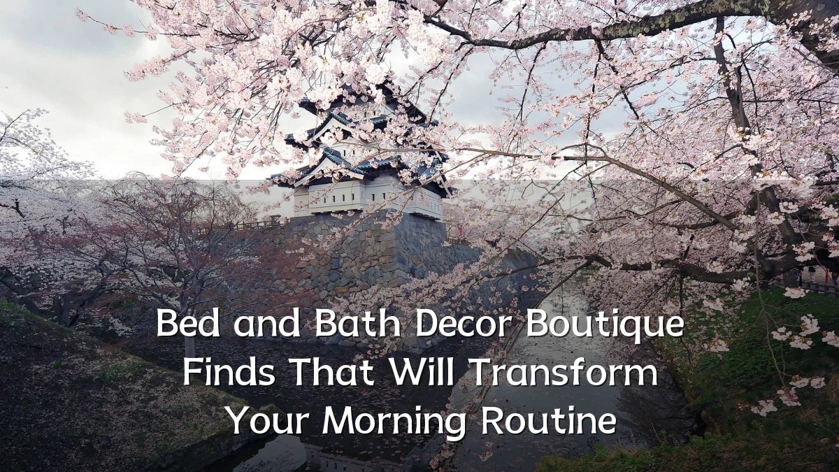 Bed and Bath Decor Boutique Finds That Will Transform Your Morning Routine